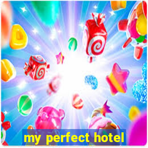 my perfect hotel